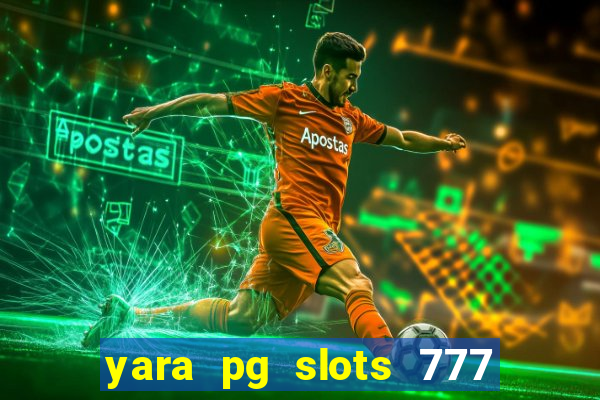 yara pg slots 777 paga mesmo